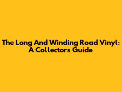 The Long And Winding Road Vinyl: A Collector's Guide
