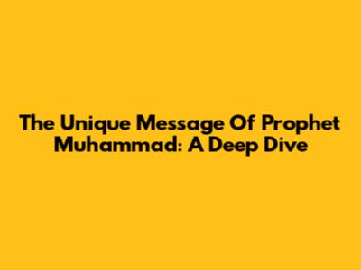 The Unique Message Of Prophet Muhammad: A Deep Dive