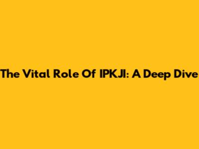 The Vital Role Of IPKJI: A Deep Dive