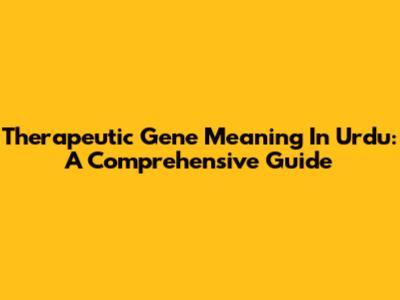 Therapeutic Gene Meaning In Urdu: A Comprehensive Guide