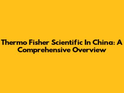 Thermo Fisher Scientific In China: A Comprehensive Overview