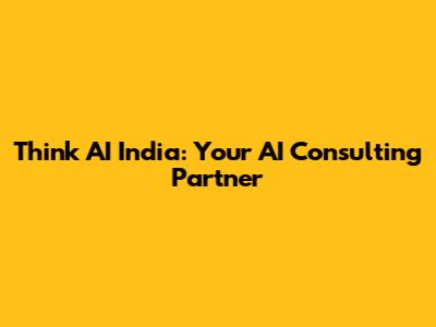 Think AI India: Your AI Consulting Partner