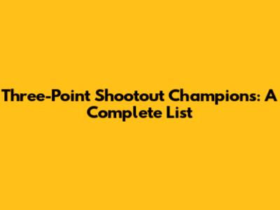 Three-Point Shootout Champions: A Complete List