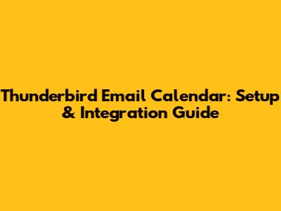 Thunderbird Email Calendar: Setup & Integration Guide