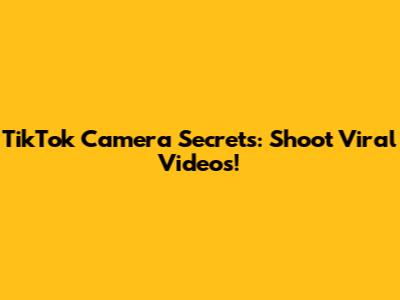 TikTok Camera Secrets: Shoot Viral Videos!