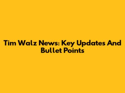 Tim Walz News: Key Updates And Bullet Points