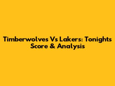 Timberwolves Vs Lakers: Tonight's Score & Analysis