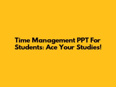 Time Management PPT For Students: Ace Your Studies!