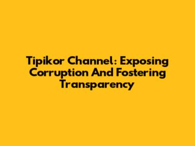 Tipikor Channel: Exposing Corruption And Fostering Transparency