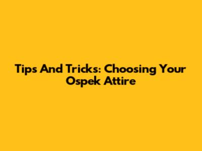 Tips And Tricks: Choosing Your Ospek Attire