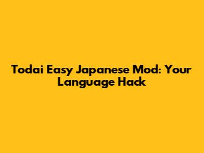 Todai Easy Japanese Mod: Your Language Hack