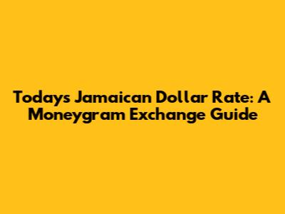 Today's Jamaican Dollar Rate: A Moneygram Exchange Guide
