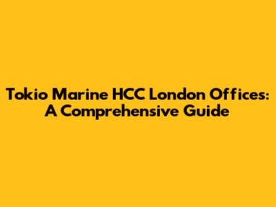 Tokio Marine HCC London Offices: A Comprehensive Guide