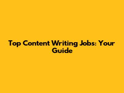 Top Content Writing Jobs: Your Guide