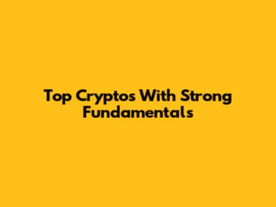 Top Cryptos With Strong Fundamentals