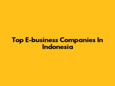 Top E-business Companies In Indonesia