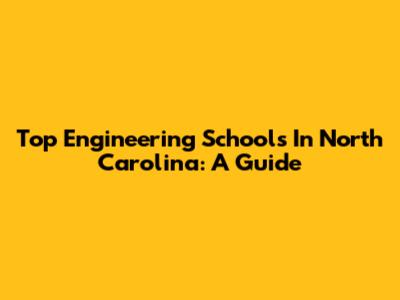 Top Engineering Schools In North Carolina: A Guide