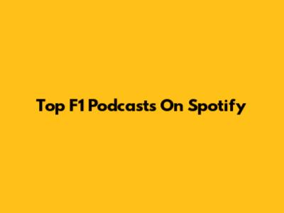 Top F1 Podcasts On Spotify