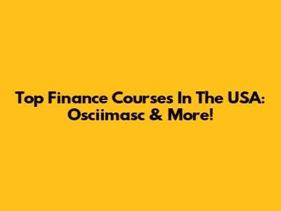 Top Finance Courses In The USA: Osciimasc & More!