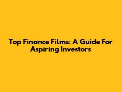 Top Finance Films: A Guide For Aspiring Investors