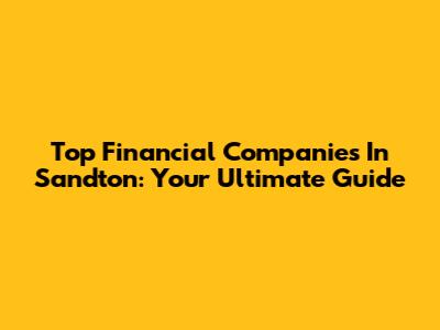 Top Financial Companies In Sandton: Your Ultimate Guide