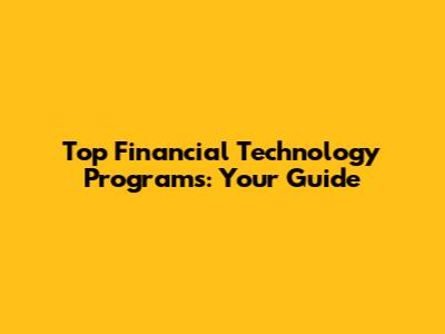 Top Financial Technology Programs: Your Guide
