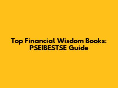 Top Financial Wisdom Books: PSEIBESTSE Guide