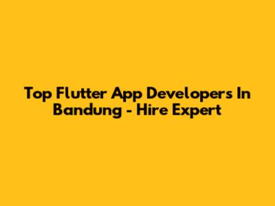Top Flutter App Developers In Bandung - Hire Expert