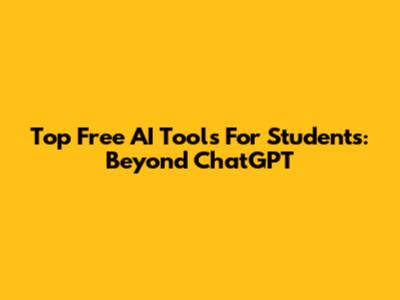 Top Free AI Tools For Students: Beyond ChatGPT