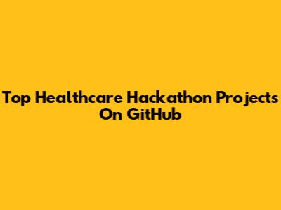 Top Healthcare Hackathon Projects On GitHub
