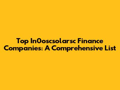 Top In0oscsolarsc Finance Companies: A Comprehensive List