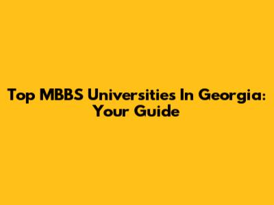 Top MBBS Universities In Georgia: Your Guide