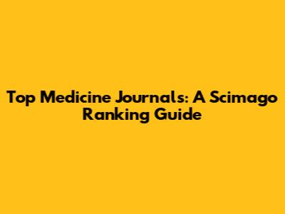 Top Medicine Journals: A Scimago Ranking Guide