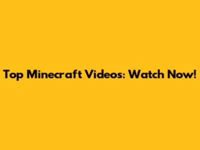Top Minecraft Videos: Watch Now!