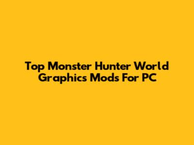 Top Monster Hunter World Graphics Mods For PC