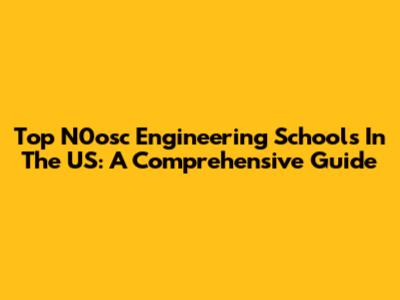 Top N0osc Engineering Schools In The US: A Comprehensive Guide