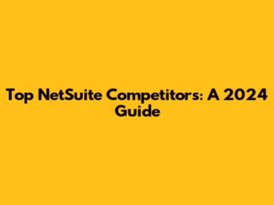 Top NetSuite Competitors: A 2024 Guide