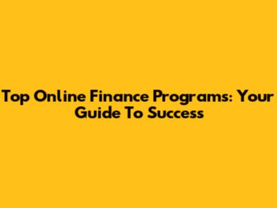 Top Online Finance Programs: Your Guide To Success