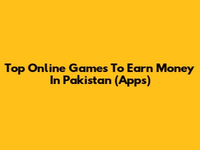 Top Online Games To Earn Money In Pakistan (Apps)