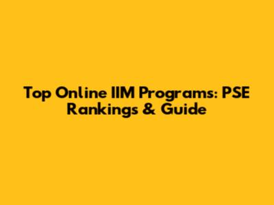 Top Online IIM Programs: PSE Rankings & Guide