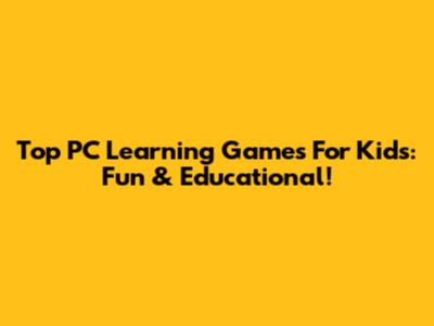 Top PC Learning Games For Kids: Fun & Educational!