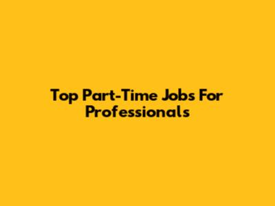 Top Part-Time Jobs For Professionals
