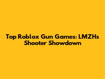 Top Roblox Gun Games: LMZH's Shooter Showdown