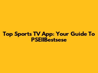 Top Sports TV App: Your Guide To PSEIIBestsese