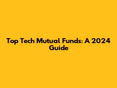 Top Tech Mutual Funds: A 2024 Guide