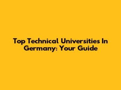 Top Technical Universities In Germany: Your Guide