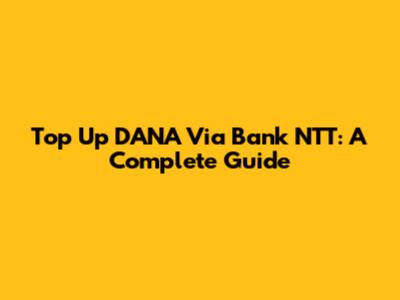 Top Up DANA Via Bank NTT: A Complete Guide