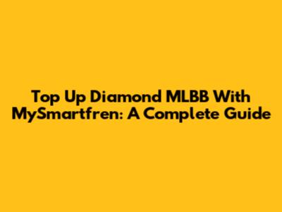 Top Up Diamond MLBB With MySmartfren: A Complete Guide