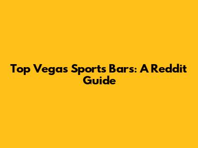 Top Vegas Sports Bars: A Reddit Guide