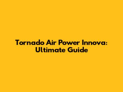 Tornado Air Power Innova: Ultimate Guide